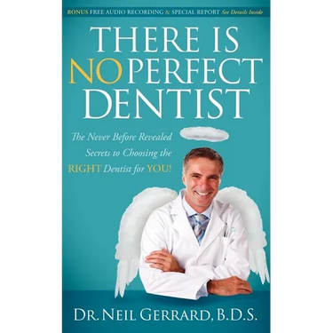There Is No Perfect Dentist: The Never Before Revealed Secrets to Choosing the Right Dentist for You!