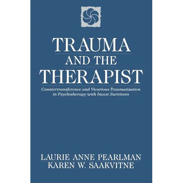 Trauma and the Therapist: Countertransference and Vicarious Traumatization in Psychothcountertransference and Vicarious Traumatization in Psycho