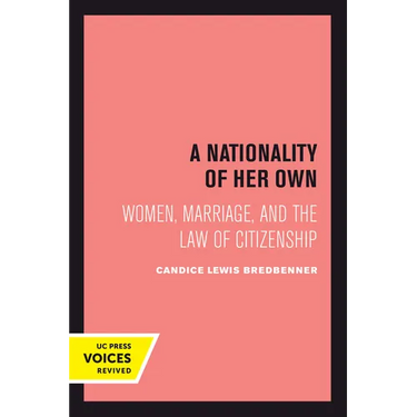 A Nationality of Her Own: Women, Marriage, and the Law of Citizenship