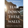 Tear Down These Walls: Following Jesus Into Deeper Unity