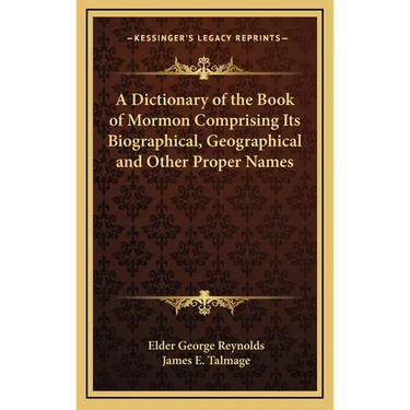 A Dictionary of the Book of Mormon Comprising Its Biographical, Geographical and Other Proper Names