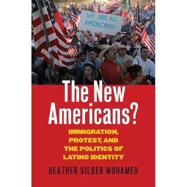 The New Americans?: Immigration, Protest, and the Politics of Latino Identity