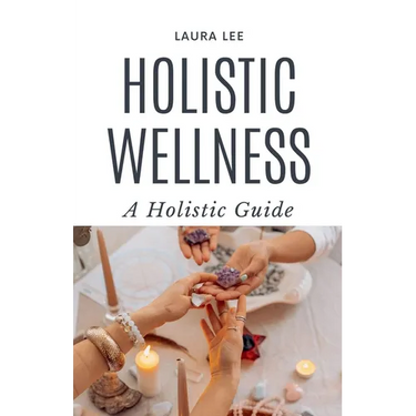 Holistic Wellness: A Holistic Guide