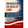 Navigating VA Health Care: A Veteran's Guide to Enforcing Your Rights, Fixing the Record, and Holding the VA System Accountable