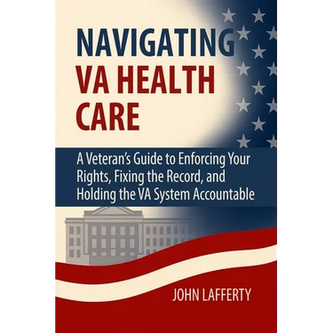 Navigating VA Health Care: A Veteran's Guide to Enforcing Your Rights, Fixing the Record, and Holding the VA System Accountable