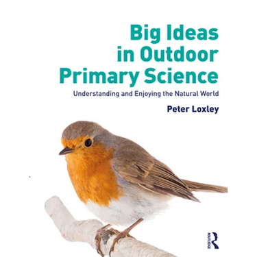Big Ideas in Outdoor Primary Science: Understanding and Enjoying the Natural World