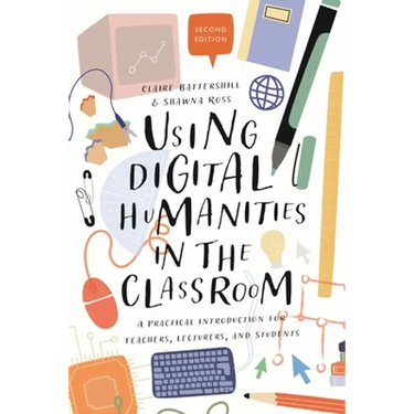 Using Digital Humanities in the Classroom: A Practical Introduction for Teachers, Lecturers, and Students