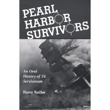 Pearl Harbor Survivors: An Oral History of 24 Servicemen