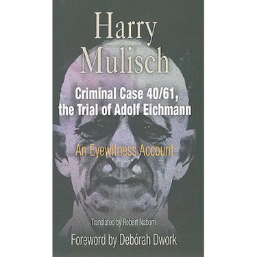 Criminal Case 40/61, the Trial of Adolf Eichmann: An Eyewitness Account