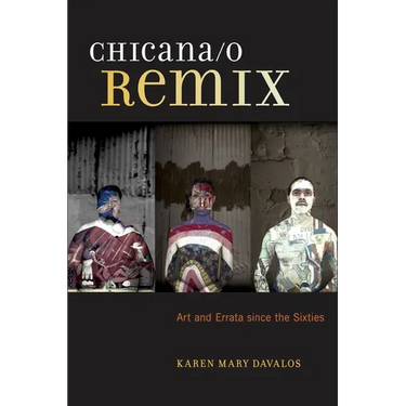 Chicana/O Remix: Art and Errata Since the Sixties