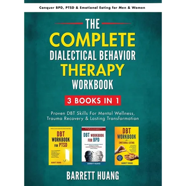 The Complete Dialectal Behavior Therapy Workbook: 3-Books-In-1: Proven DBT Skills For Mental Wellness, Trauma Recovery & Lasting Transformation Conque