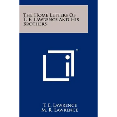 The Home Letters Of T. E. Lawrence And His Brothers