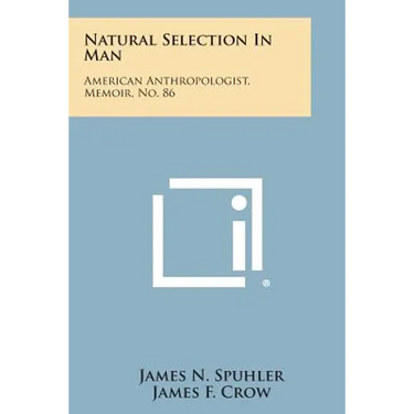 Natural Selection in Man: American Anthropologist, Memoir, No. 86