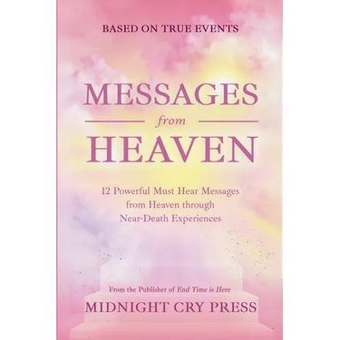 Messages from Heaven: 12 Powerful Must Hear Messages from Heaven through Near-Death Experiences