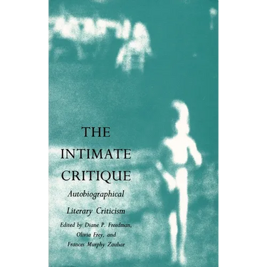The Intimate Critique: Autobiographical Literary Criticism