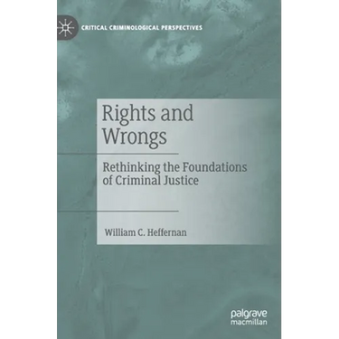 Rights and Wrongs: Rethinking the Foundations of Criminal Justice
