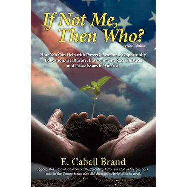 If Not Me, Then Who?: How You Can Help with Poverty, Economic Opportunity, Education, Healthcare, Environment, Racial Justice, and Peace ISS