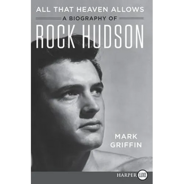 All That Heaven Allows: A Biography of Rock Hudson