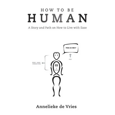 How to Be Human: A Story and Path on How to Live with Ease