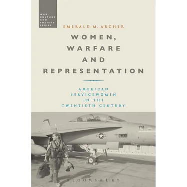 Women, Warfare and Representation: American Servicewomen in the Twentieth Century