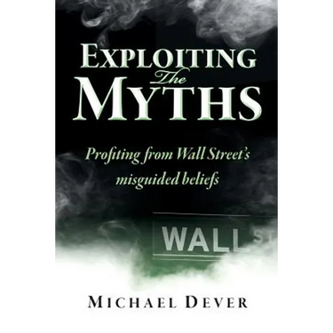 Exploiting the Myths: Profiting from Wall Street's misguided beliefs