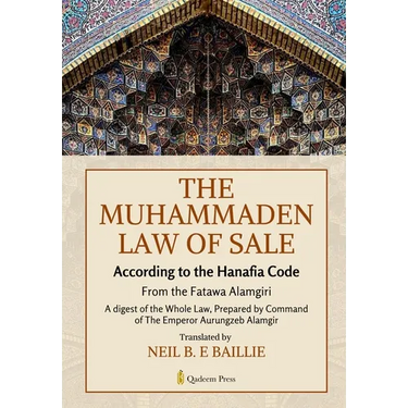 The Muhammaden Law of Sale - According to the Hanafia Code: From the Fatawa Alamgiri, A digest of the Whole Law