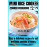 Mini rice cooker cookbook: easy & delicious recipes to eat well with families & others 2023
