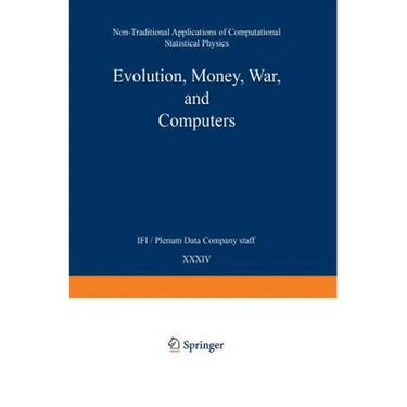 Evolution, Money, War, and Computers: Non-Traditional Applications of Computational Statistical Physics