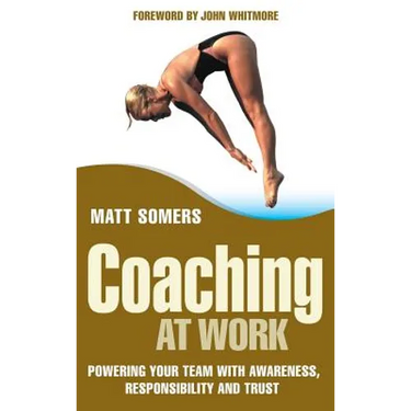Coaching at Work: Powering Your Team with Awareness, Responsibility and Trust