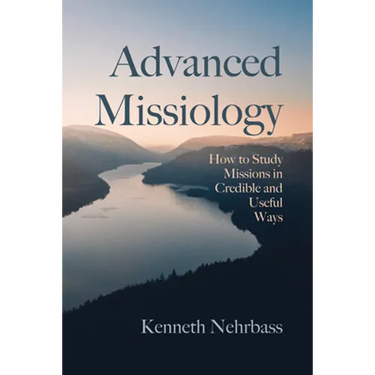 Advanced Missiology: How to Study Missions in Credible and Useful Ways