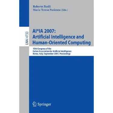 Ai*ia 2007: Artificial Intelligence and Human-Oriented Computing: 10th Congress of the Italian Association for Artificial Intelligence, Rome, Italy, S
