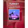Turkey Oil, Gas Exploration Laws and Regulation Handbook - Strategic Information and Regulations