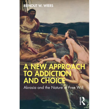 A New Approach to Addiction and Choice: Akrasia and the Nature of Free Will