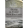 Death in Early New England: Rites, Rituals and Remembrance