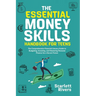 The Essential Money Skills Handbook for Teens: The Comprehensive Financial Literacy Guide to Budgeting, Investing, and Mastering Personal Finance for