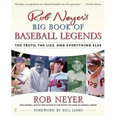 Rob Neyer's Big Book of Baseball Legends: The Truth, the Lies, and Everything Else