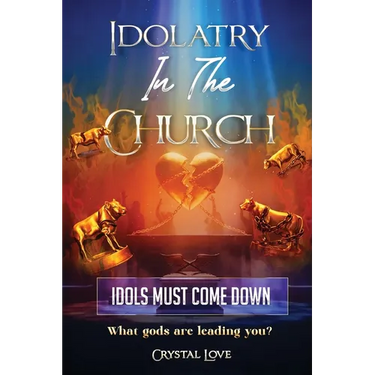 Idolatry in the Church- Idols Must Come Down