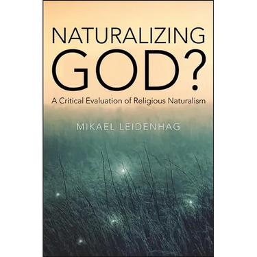 Naturalizing God?: A Critical Evaluation of Religious Naturalism