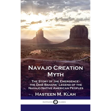 Navajo Creation Myth: The Story of the Emergence - the Diné Bahane' Legend of the Navajo Native American Peoples