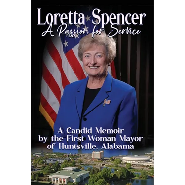 Loretta Spencer, A Passion for Service: A Candid Memoir by the First Woman Mayor of Huntsville, Alabama