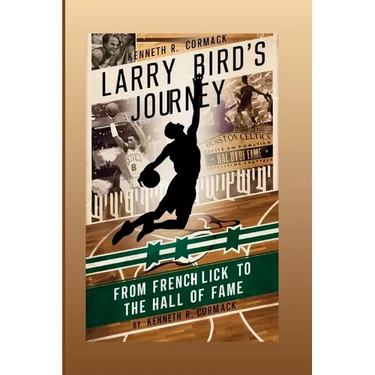 Larry Bird's Journey: From French Lick To The Hall Of Fame