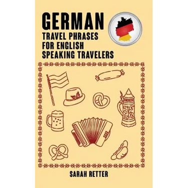 German: Travel Phrases for English Speaking Travelers: The most needed 1.000 phrases when traveling in German speaking countri