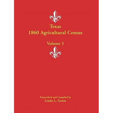 Texas 1860 Agricultural Census: Volume 3