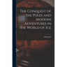 The Conquest of the Poles and Modern Adventures in the World of Ice