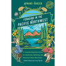 Foraging in the Pacific Northwest: Complete Beginners Guide for Identifying, Gathering, and Preparing Edible Wild Plants