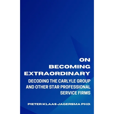On Becoming Extraordinary: Decoding The Carlyle Group and other Star Professional Service Firms