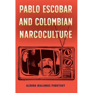 Pablo Escobar and Colombian Narcoculture