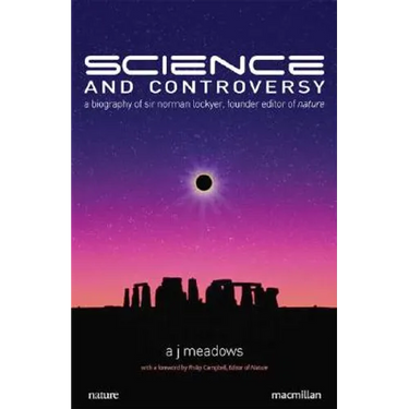 Science and Controversy: A Biography of Sir Norman Lockyer