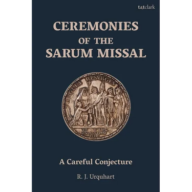 Ceremonies of the Sarum Missal: A Careful Conjecture