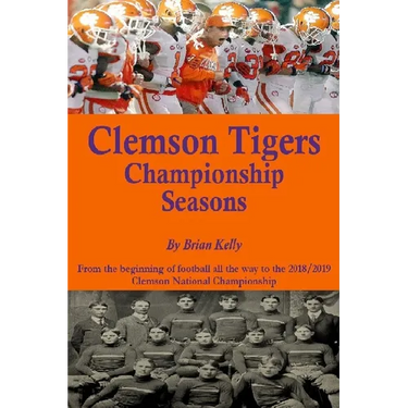 Clemson Tigers Championship Seasons: From the beginning of football all the way to the 2018/2019 Clemson National Championship